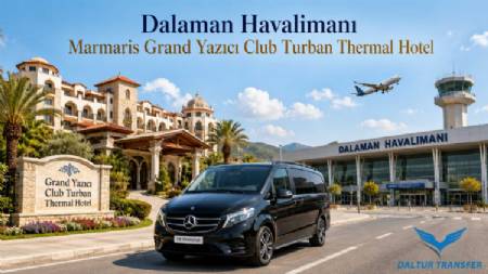 Transfer from Dalaman Airport to Marmaris Grand Yazıcı Club Turban Thermal Hotel